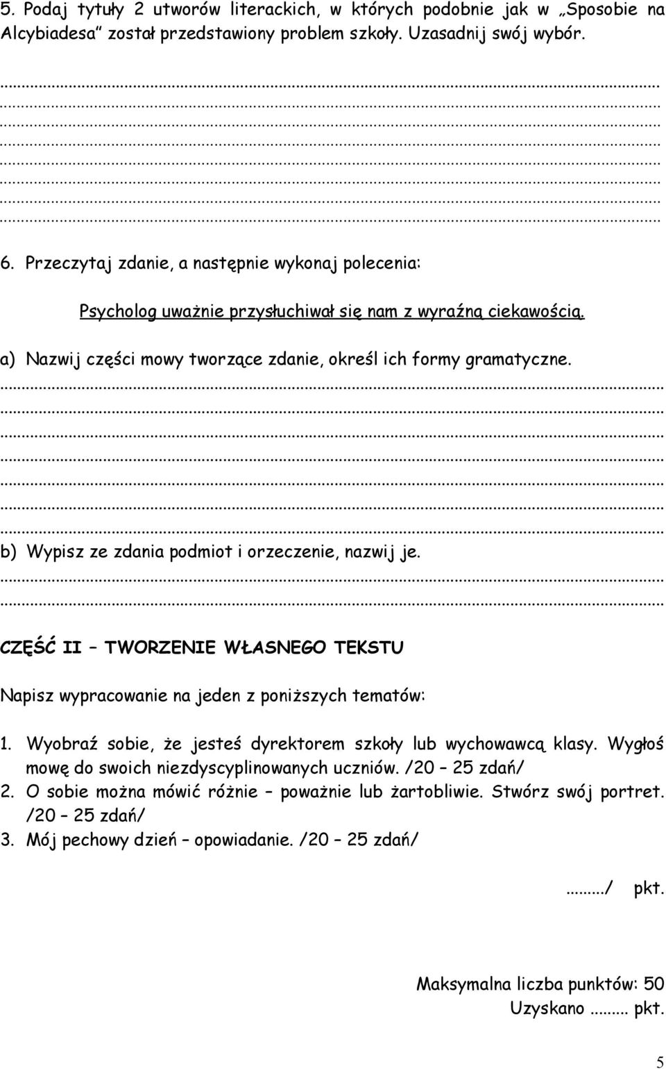 b) Wypisz ze zdania podmiot i orzeczenie, nazwij je. CZĘŚĆ II TWORZENIE WŁASNEGO TEKSTU Napisz wypracowanie na jeden z poniższych tematów: 1.