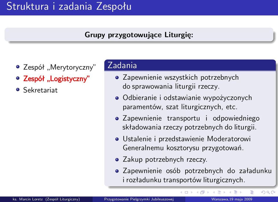 Zapewnienie transportu i odpowiedniego składowania rzeczy potrzebnych do liturgii.