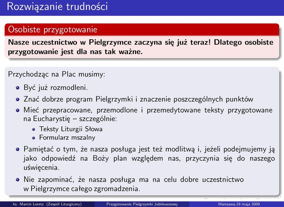 Znać dobrze program Pielgrzymki i znaczenie poszczególnych punktów Mieć przepracowane, przemodlone i przemedytowane teksty przygotowane na Eucharystię szczególnie: