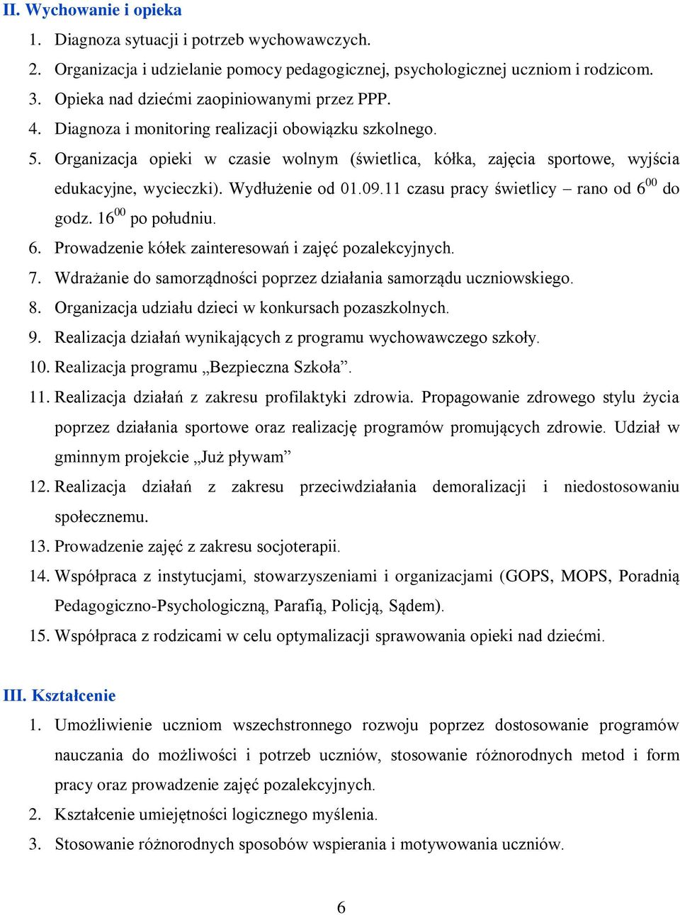 Organizacja opieki w czasie wolnym (świetlica, kółka, zajęcia sportowe, wyjścia edukacyjne, wycieczki). Wydłużenie od 01.09.11 czasu pracy świetlicy rano od 6 