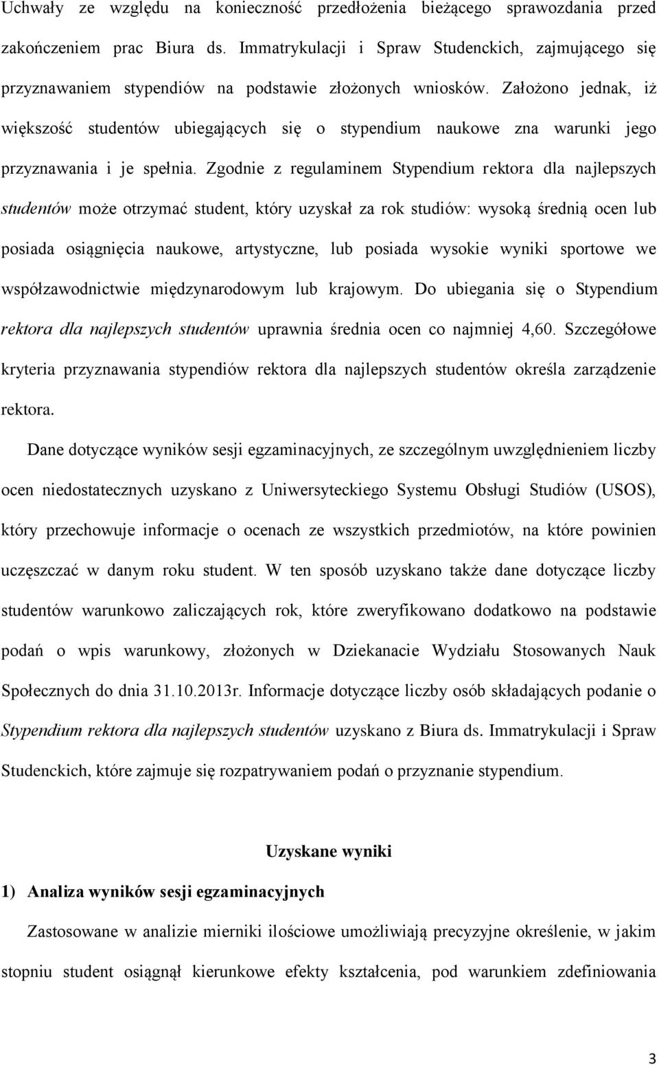 Założono jednak, iż większość studentów ubiegających się o stypendium naukowe zna warunki jego przyznawania i je spełnia.