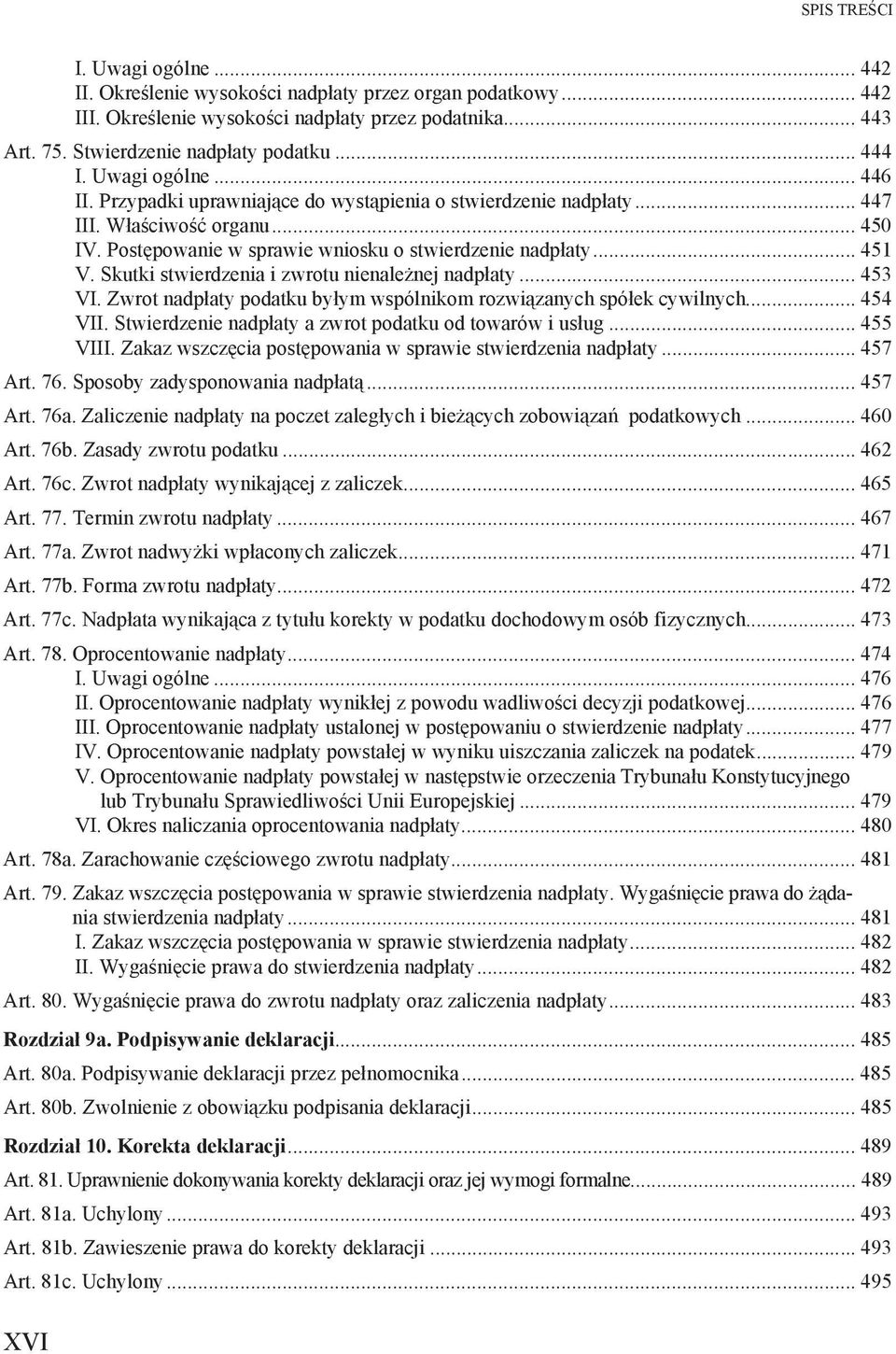 Skutki stwierdzenia i zwrotu nienale nej nadp aty... 453 VI. Zwrot nadp aty podatku by ym wspólnikom rozwi zanych spó ek cywilnych... 454 VII. Stwierdzenie nadp aty a zwrot podatku od towarów i us ug.