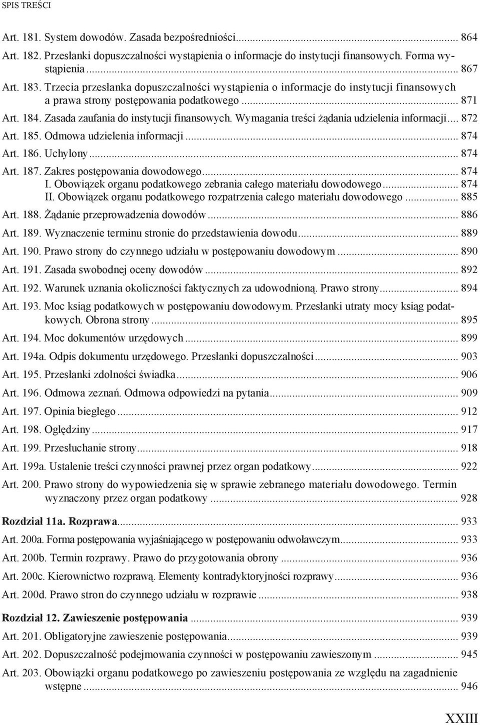 Wymagania tre ci dania udzielenia informacji... 872 Art. 185. Odmowa udzielenia informacji... 874 Art. 186. Uchylony... 874 Art. 187. Zakres post powania dowodowego... 874 I.