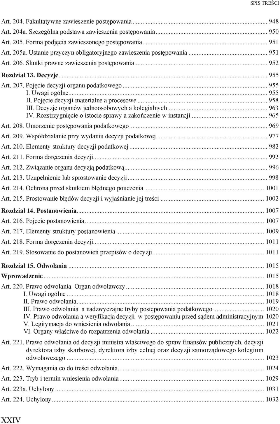 Uwagi ogólne... 955 II. Poj cie decyzji materialne a procesowe... 958 III. Decyzje organów jednoosobowych a kolegialnych... 963 IV. Rozstrzygni cie o istocie sprawy a zako czenie w instancji... 965 Art.