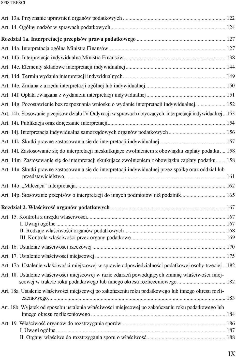 Termin wydania interpretacji indywidualnych... 149 Art. 14e. Zmiana z urz du interpretacji ogólnej lub indywidualnej... 150 Art. 14f. Op ata zwi zana z wydaniem interpretacji indywidualnej... 151 Art.