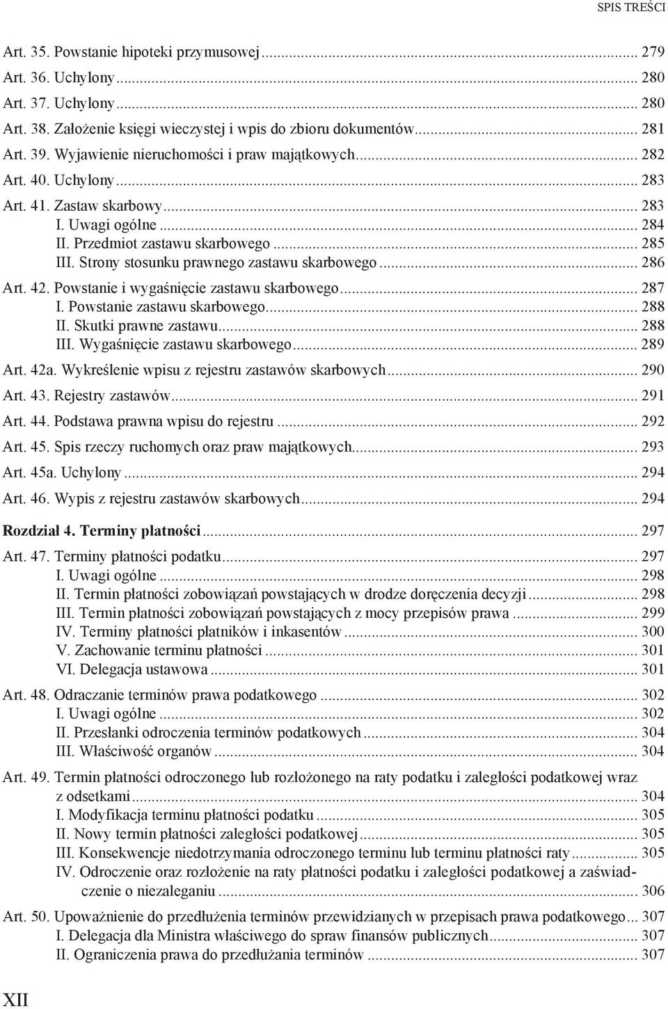 Strony stosunku prawnego zastawu skarbowego... 286 Art. 42. Powstanie i wyga ni cie zastawu skarbowego... 287 I. Powstanie zastawu skarbowego... 288 II. Skutki prawne zastawu... 288 III.