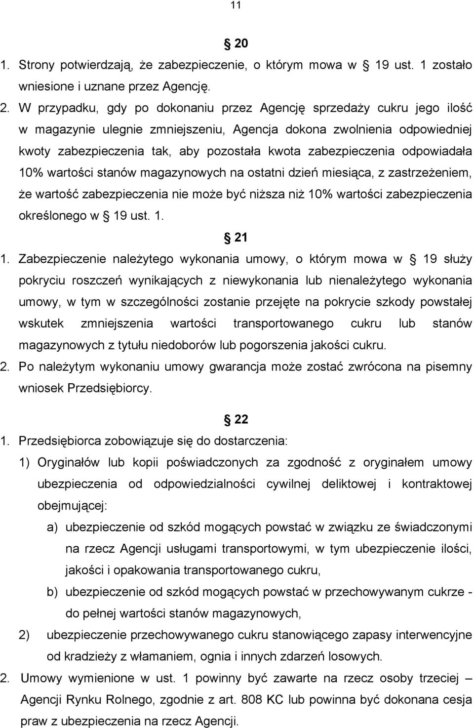 miesiąca, z zastrzeżeniem, że wartość zabezpieczenia nie może być niższa niż 10% wartości zabezpieczenia określonego w 19 ust. 1. 21 1.