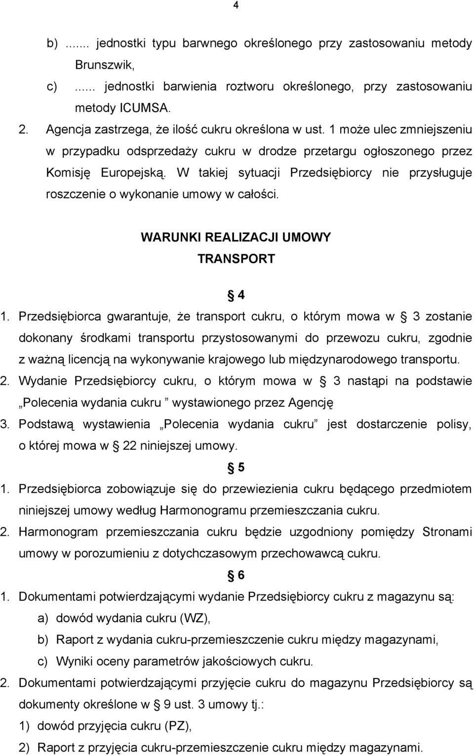 W takiej sytuacji Przedsiębiorcy nie przysługuje roszczenie o wykonanie umowy w całości. WARUNKI REALIZACJI UMOWY TRANSPORT 4 1.