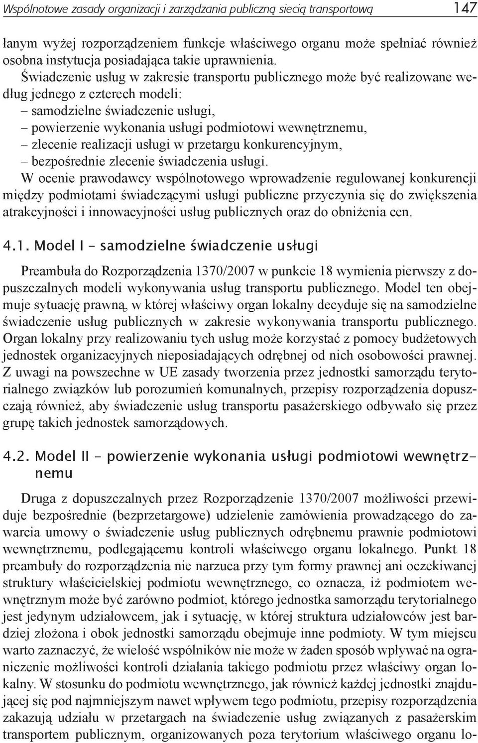 Świadczenie usług w zakresie transportu publicznego może być realizowane według jednego z czterech modeli: samodzielne świadczenie usługi, powierzenie wykonania usługi podmiotowi wewnętrznemu,