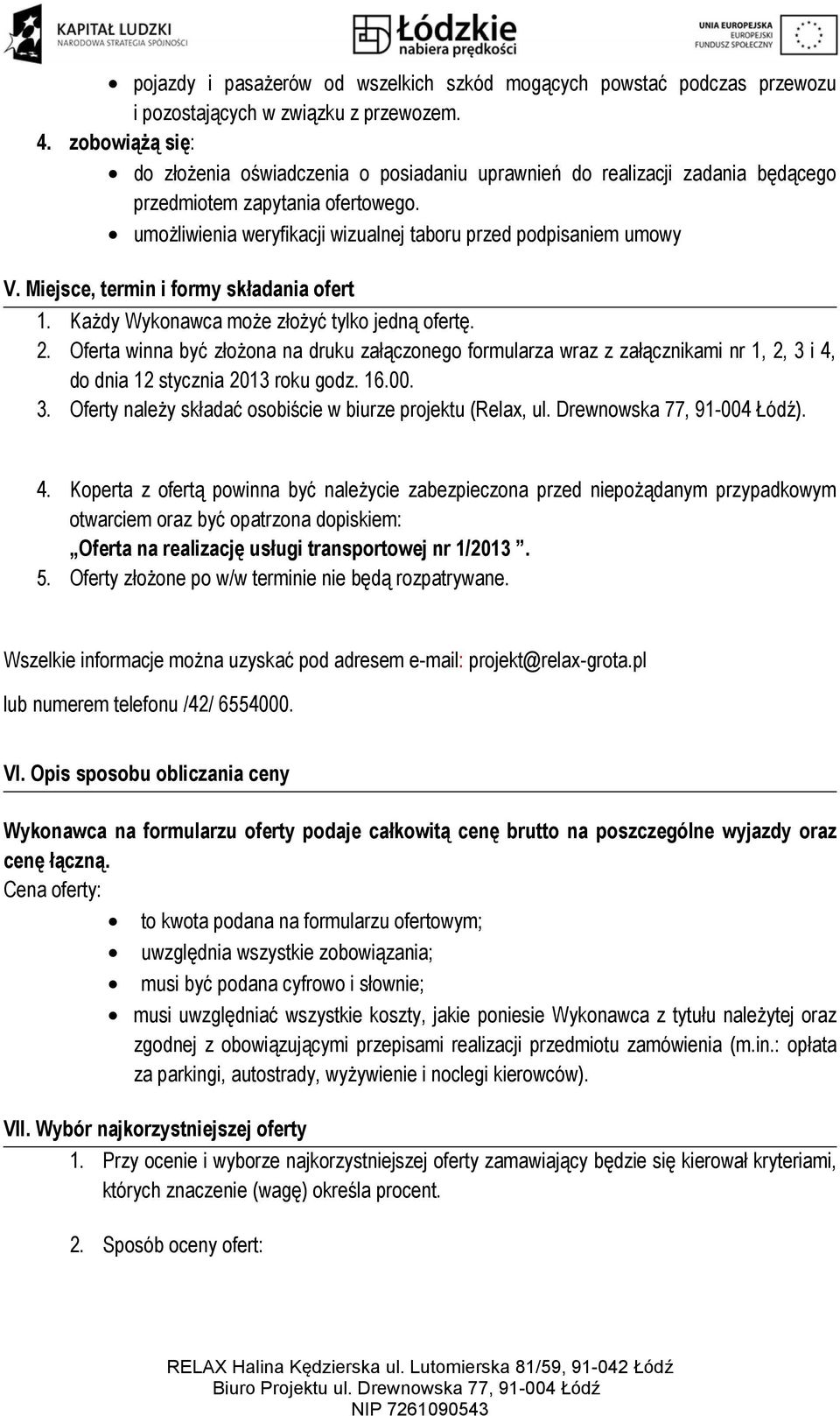 Miejsce, termin i formy składania ofert 1. Każdy Wykonawca może złożyć tylko jedną ofertę. 2.