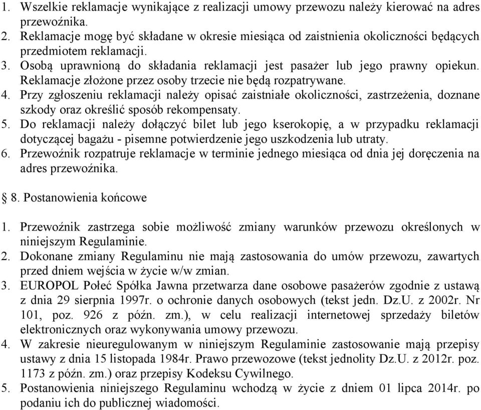 Reklamacje złożone przez osoby trzecie nie będą rozpatrywane. 4. Przy zgłoszeniu reklamacji należy opisać zaistniałe okoliczności, zastrzeżenia, doznane szkody oraz określić sposób rekompensaty. 5.