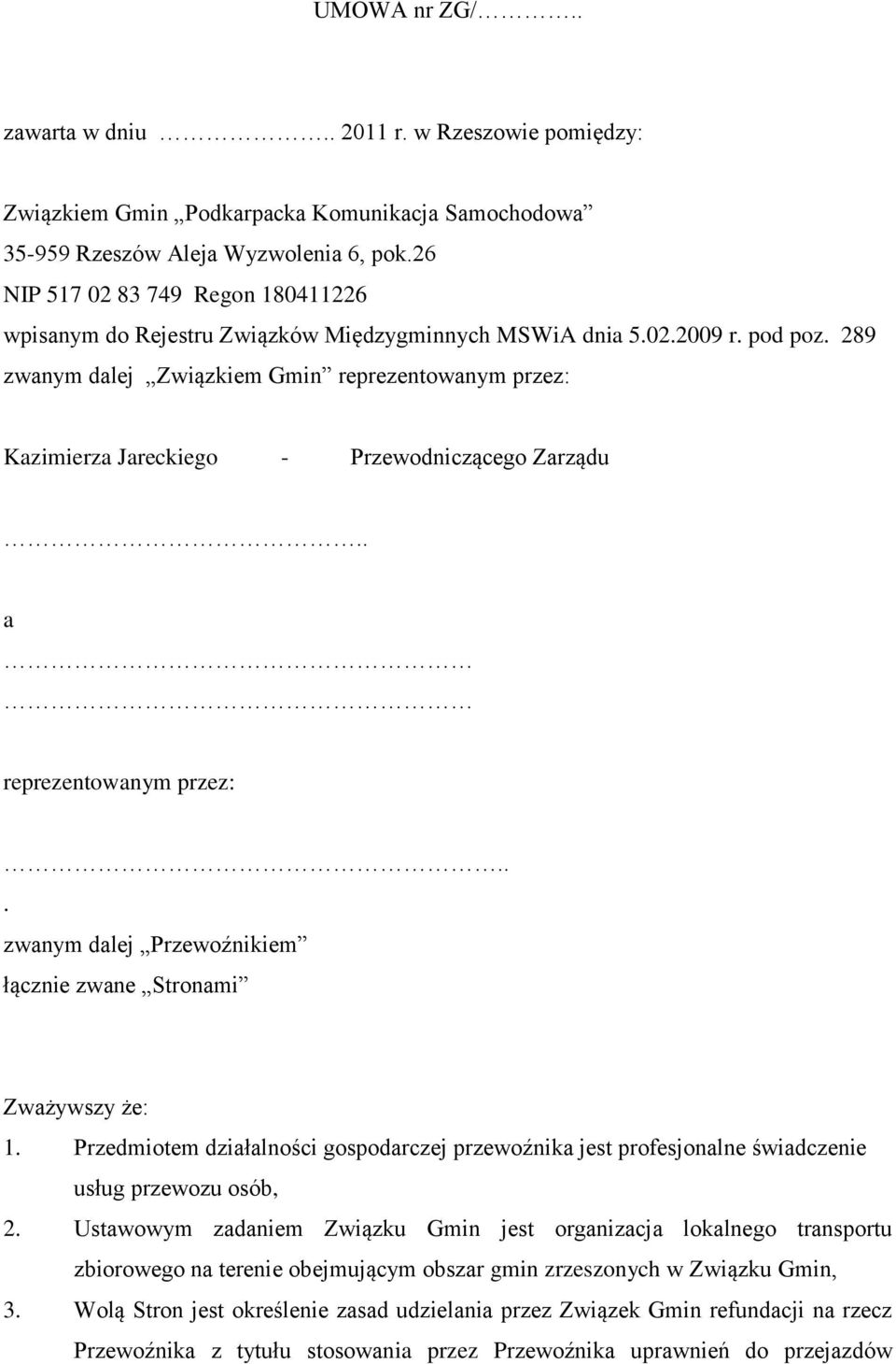 289 zwanym dalej Związkiem Gmin reprezentowanym przez: Kazimierza Jareckiego - Przewodniczącego Zarządu.. a reprezentowanym przez:... zwanym dalej Przewoźnikiem łącznie zwane Stronami Zważywszy że: 1.