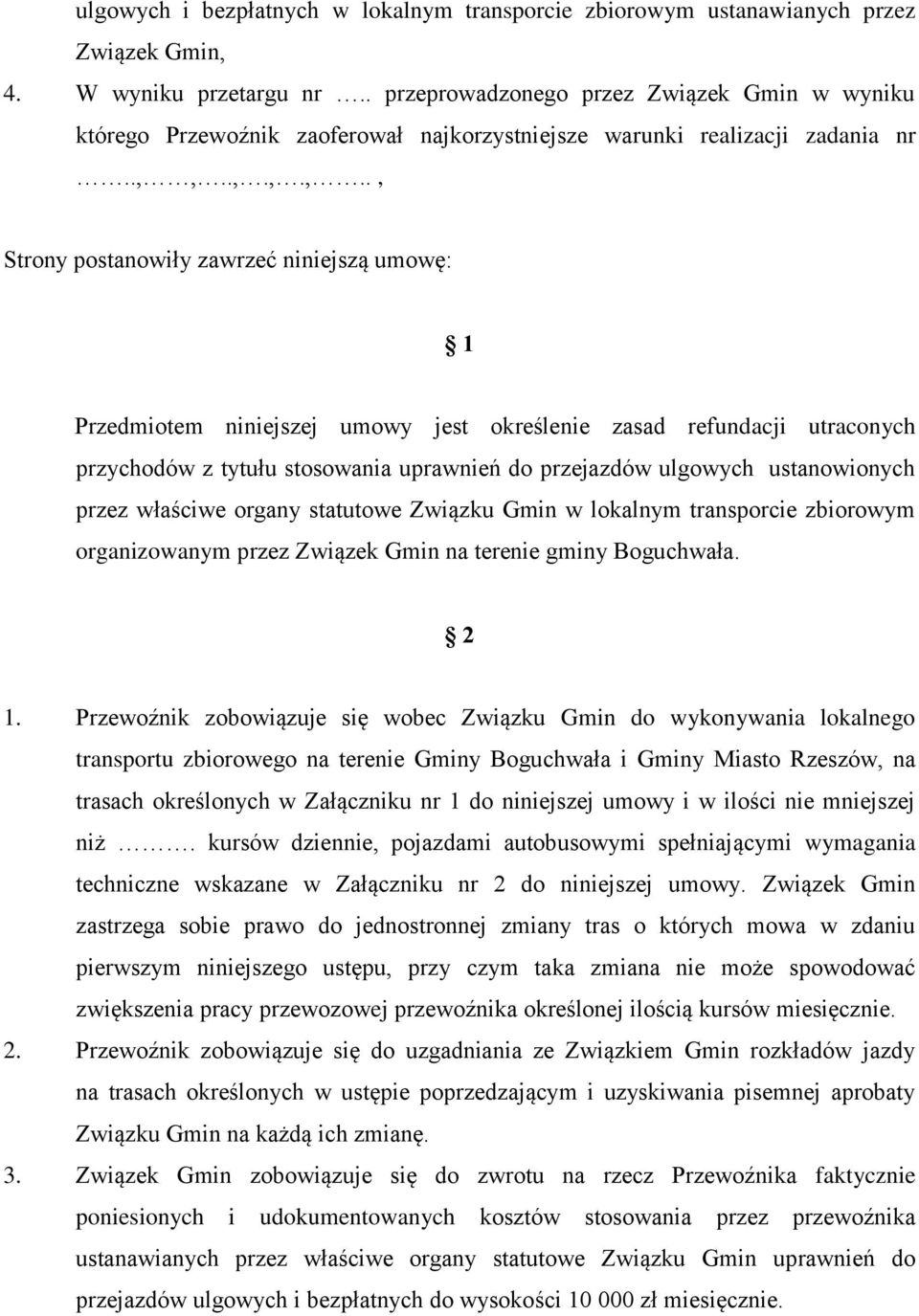 ..,.,.,.., Strony postanowiły zawrzeć niniejszą umowę: 1 Przedmiotem niniejszej umowy jest określenie zasad refundacji utraconych przychodów z tytułu stosowania uprawnień do przejazdów ulgowych