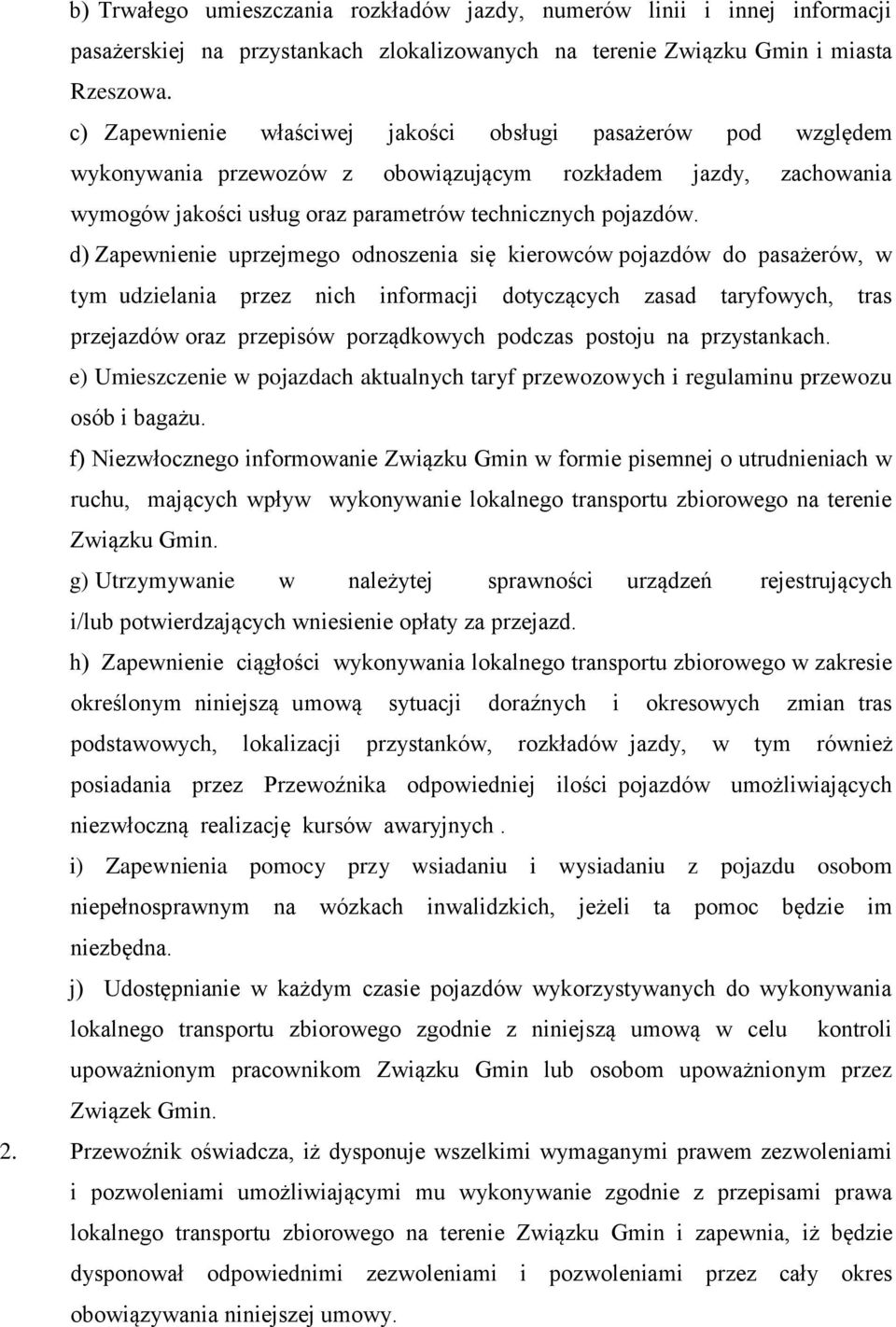 d) Zapewnienie uprzejmego odnoszenia się kierowców pojazdów do pasażerów, w tym udzielania przez nich informacji dotyczących zasad taryfowych, tras przejazdów oraz przepisów porządkowych podczas