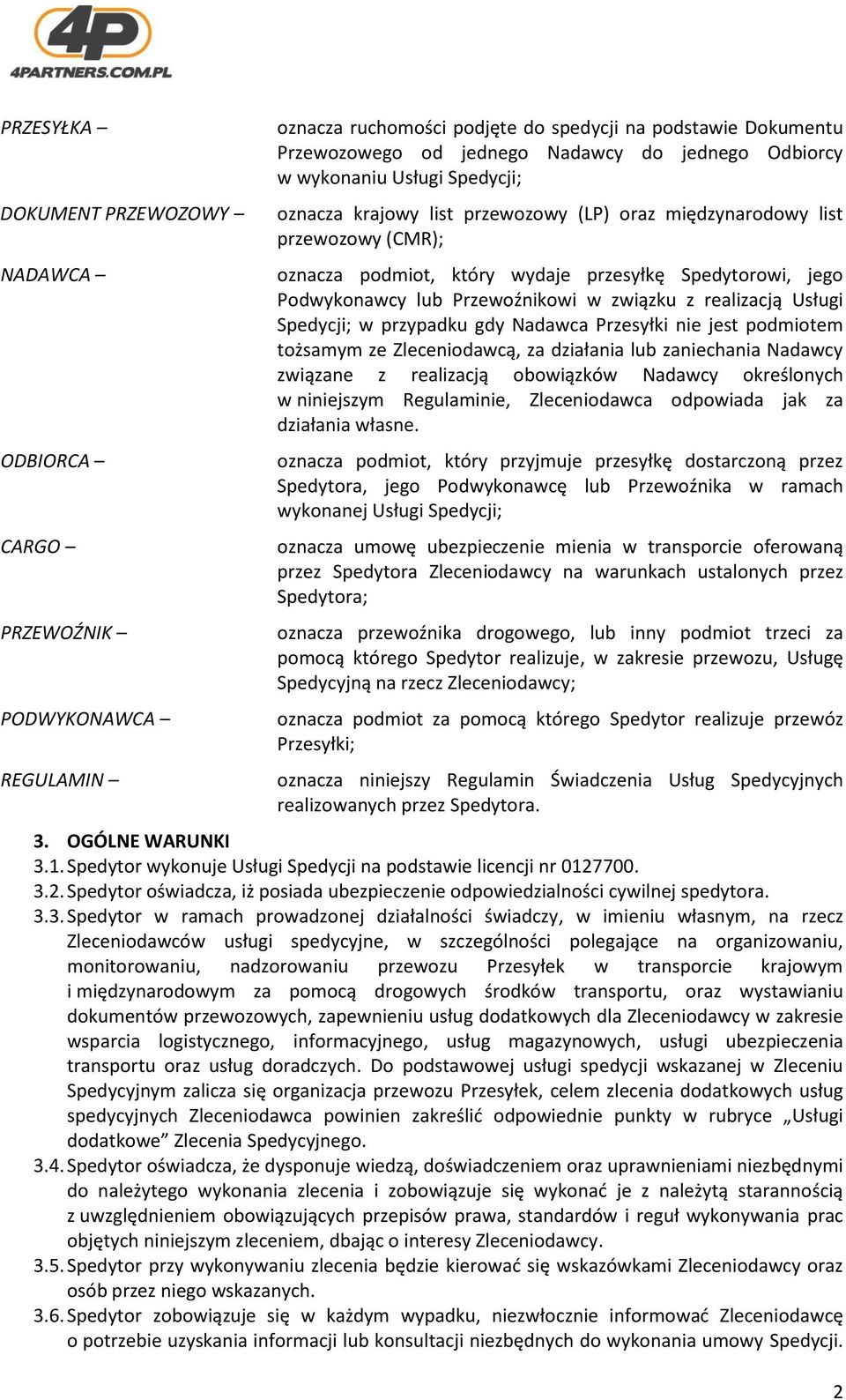 Przewoźnikowi w związku z realizacją Usługi Spedycji; w przypadku gdy Nadawca Przesyłki nie jest podmiotem tożsamym ze Zleceniodawcą, za działania lub zaniechania Nadawcy związane z realizacją