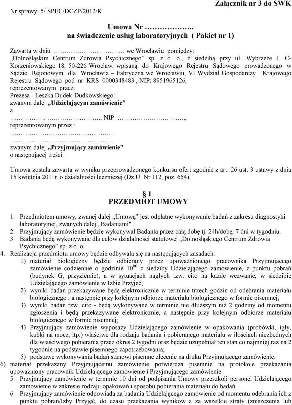 C- Korzeniowskiego 18, 50-226 Wrocław, wpisaną do Krajowego Rejestru Sądowego prowadzonego w Sądzie Rejonowym dla Wrocławia Fabryczna we Wrocławiu, VI Wydział Gospodarczy Krajowego Rejestru Sądowego