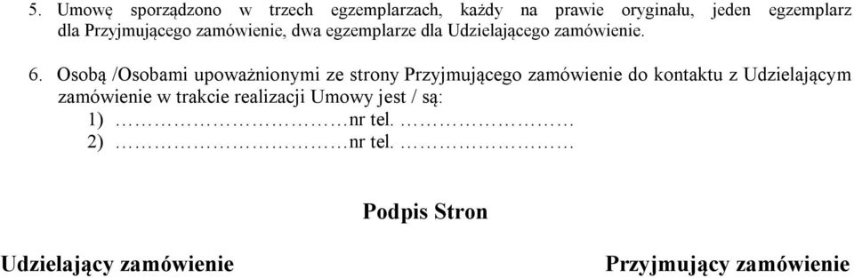 Osobą /Osobami upoważnionymi ze strony Przyjmującego zamówienie do kontaktu z Udzielającym