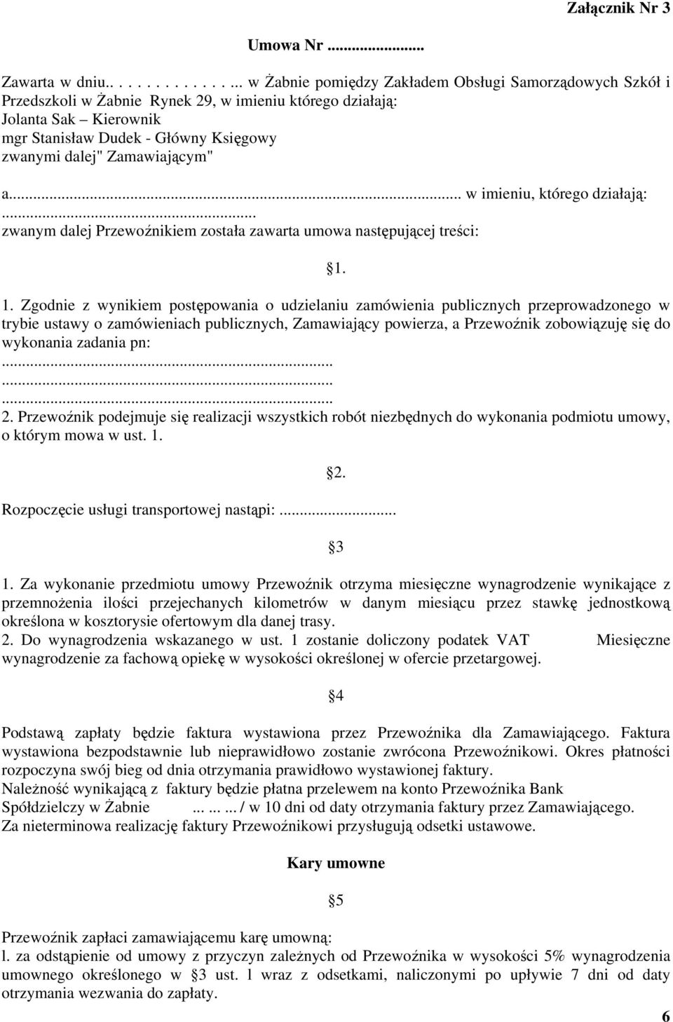 zwanymi dalej" Zamawiającym" a... w imieniu, którego działają:... zwanym dalej Przewoźnikiem została zawarta umowa następującej treści: 1.