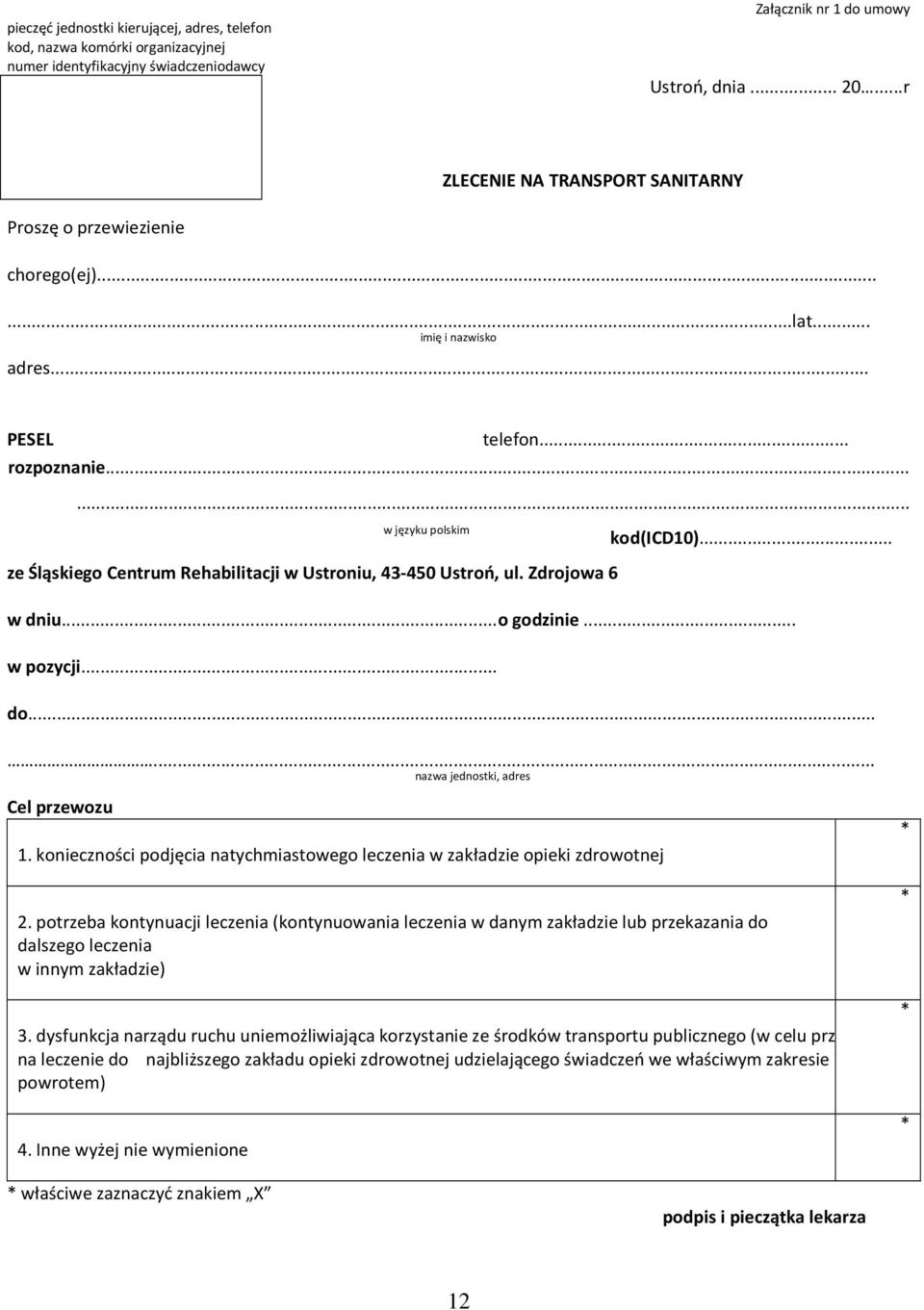 ..... w języku polskim ze Śląskiego Centrum Rehabilitacji w Ustroniu, 43-450 Ustroń, ul. Zdrojowa 6 kod(icd10)... w dniu...o godzinie... w pozycji... do...... nazwa jednostki, adres Cel przewozu 1.