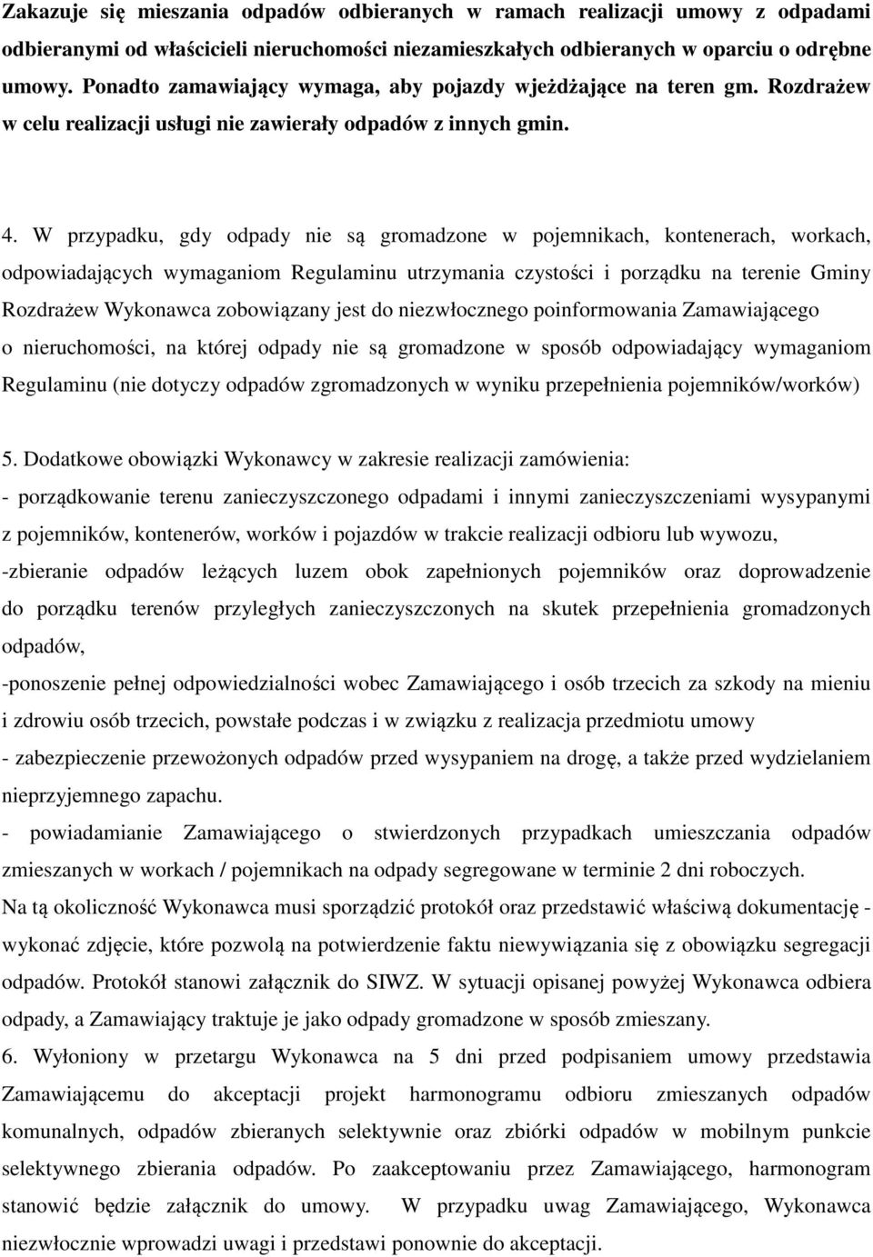 W przypadku, gdy odpady nie są gromadzone w pojemnikach, kontenerach, workach, odpowiadających wymaganiom Regulaminu utrzymania czystości i porządku na terenie Gminy Rozdrażew Wykonawca zobowiązany