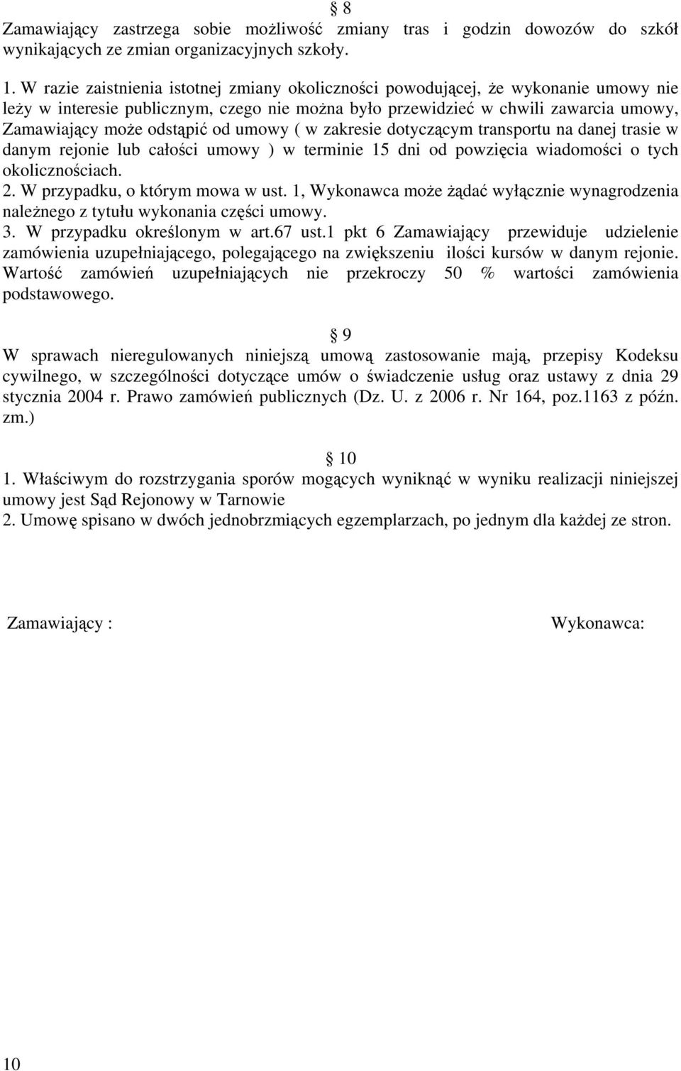 od umowy ( w zakresie dotyczącym transportu na danej trasie w danym rejonie lub całości umowy ) w terminie 15 dni od powzięcia wiadomości o tych okolicznościach. 2. W przypadku, o którym mowa w ust.