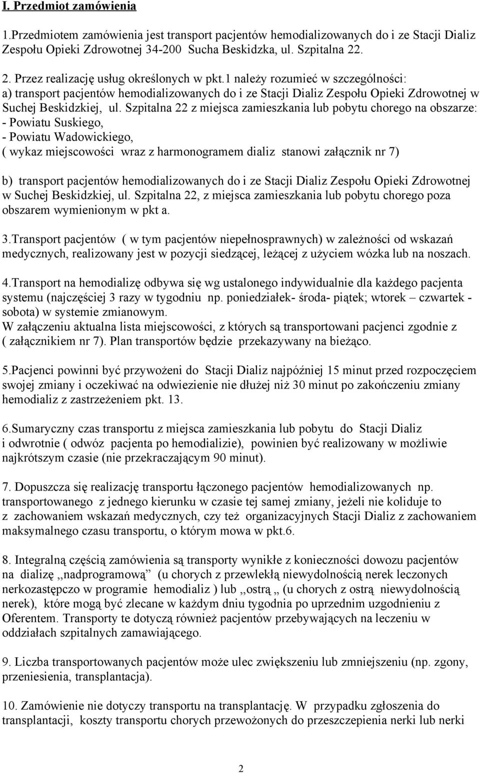 Szpitalna 22 z miejsca zamieszkania lub pobytu chorego na obszarze: - Powiatu Suskiego, - Powiatu Wadowickiego, ( wykaz miejscowości wraz z harmonogramem dializ stanowi załącznik nr 7) b) transport