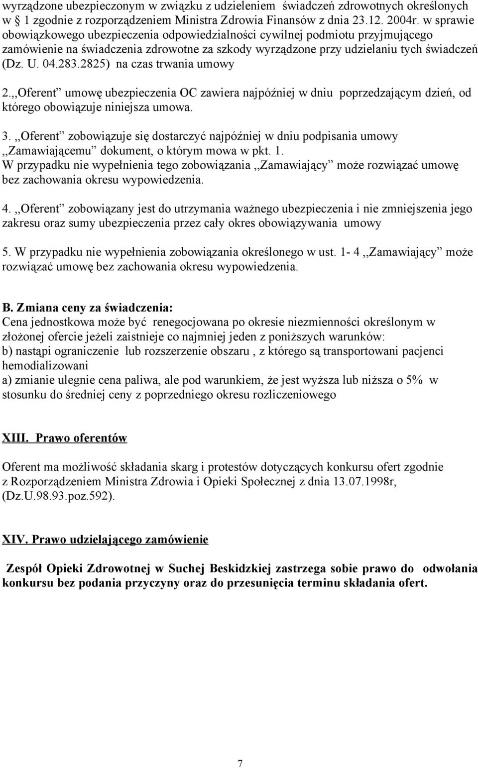 2825) na czas trwania umowy 2.,,Oferent umowę ubezpieczenia OC zawiera najpóźniej w dniu poprzedzającym dzień, od którego obowiązuje niniejsza umowa. 3.