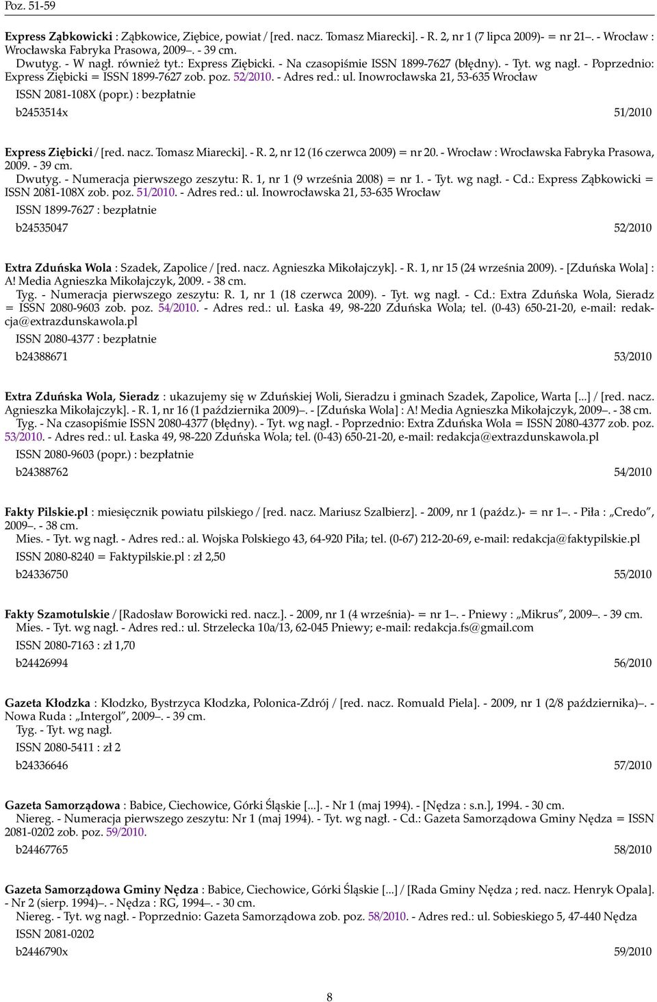 Inowrocławska 21, 53-635 Wrocław ISSN 2081-108X (popr.) : bezpłatnie b2453514x 51/2010 Express Ziębicki / [red. nacz. Tomasz Miarecki]. - R. 2, nr 12 (16 czerwca 2009) = nr 20.