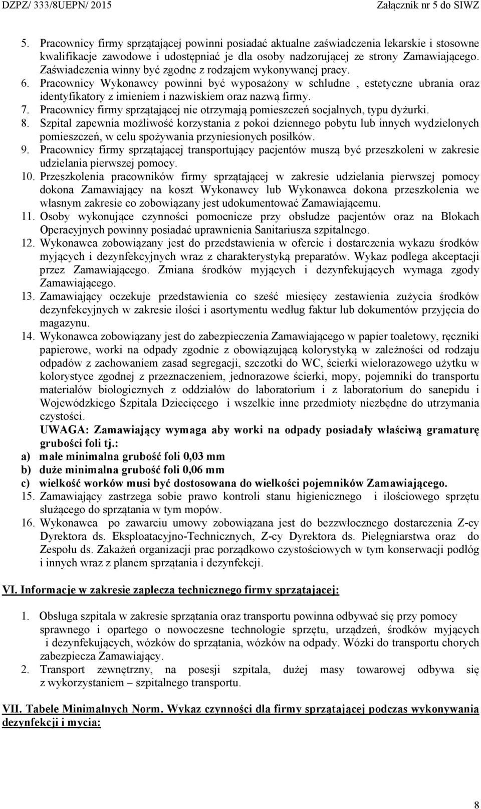 7. Pracownicy firmy sprzątającej nie otrzymają pomieszczeń socjalnych, typu dyżurki. 8.