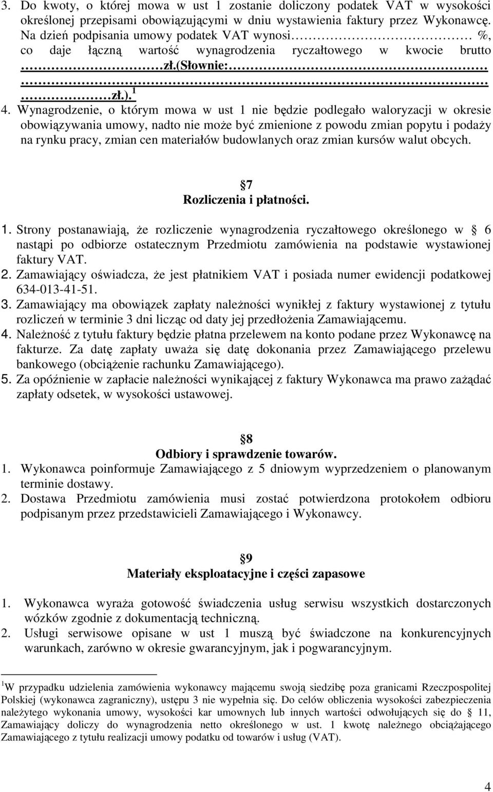 Wynagrodzenie, o którym mowa w ust 1 nie będzie podlegało waloryzacji w okresie obowiązywania umowy, nadto nie może być zmienione z powodu zmian popytu i podaży na rynku pracy, zmian cen materiałów