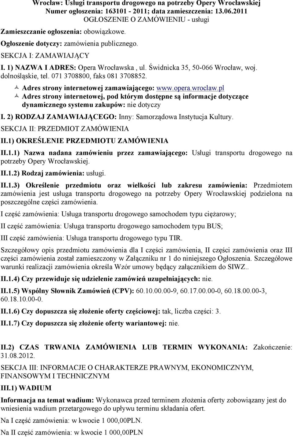 Świdnicka 35, 50-066 Wrocław, woj. dolnośląskie, tel. 071 3708800, faks 081 3708852. ñ Adres strony internetowej zamawiającego: www.opera.wroclaw.