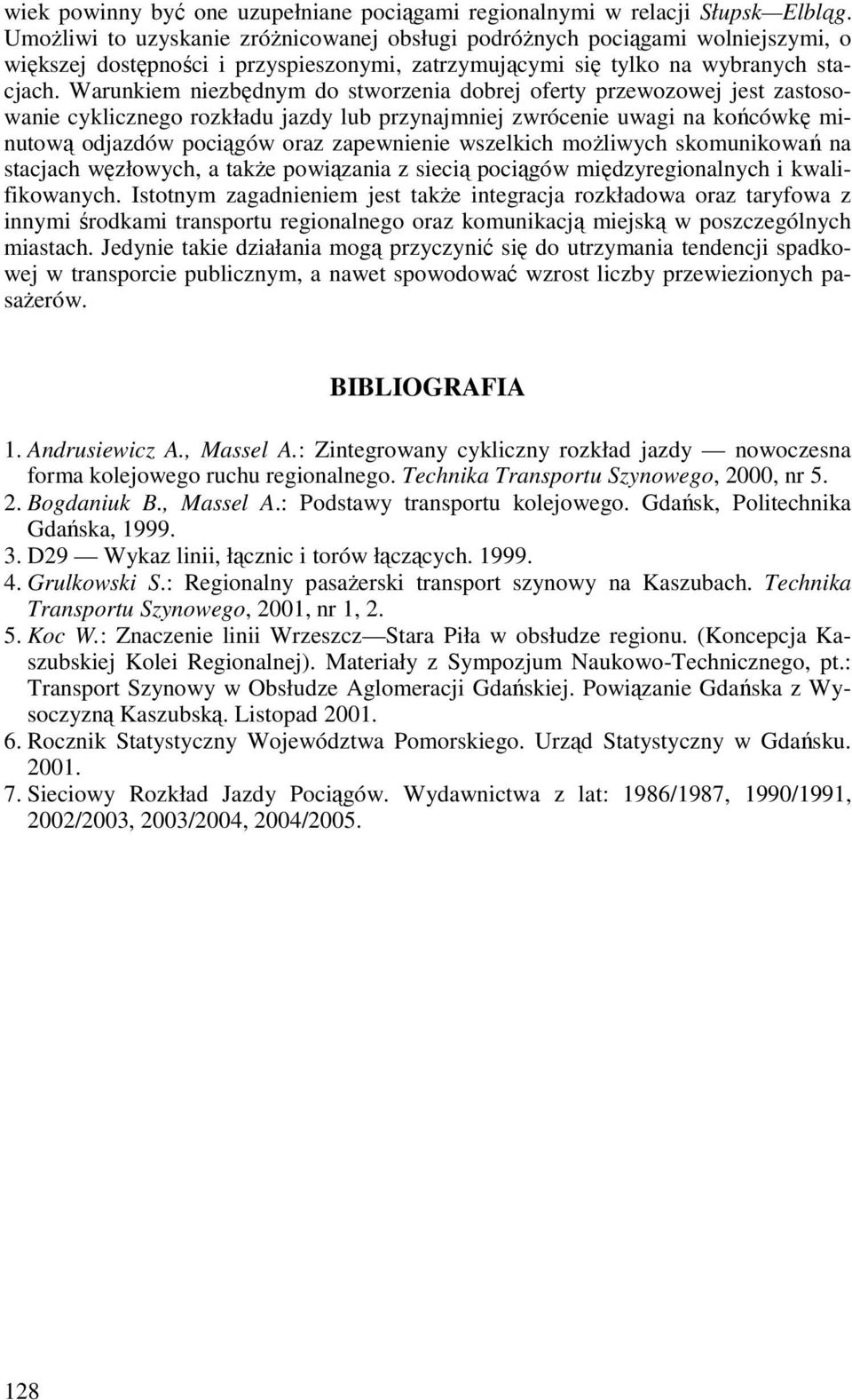 Warunkiem niezbędnym do stworzenia dobrej oferty przewozowej jest zastosowanie cyklicznego rozkładu jazdy lub przynajmniej zwrócenie uwagi na końcówkę minutową odjazdów pociągów oraz zapewnienie