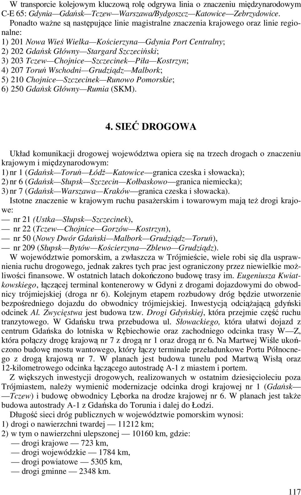 Tczew Chojnice Szczecinek Piła Kostrzyn; 4)