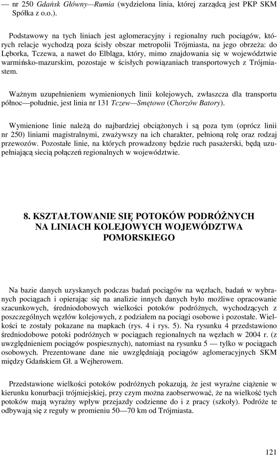 który, mimo znajdowania się w województwie warmińsko-mazurskim, pozostaje w ścisłych powiązaniach transportowych z Trójmiastem.