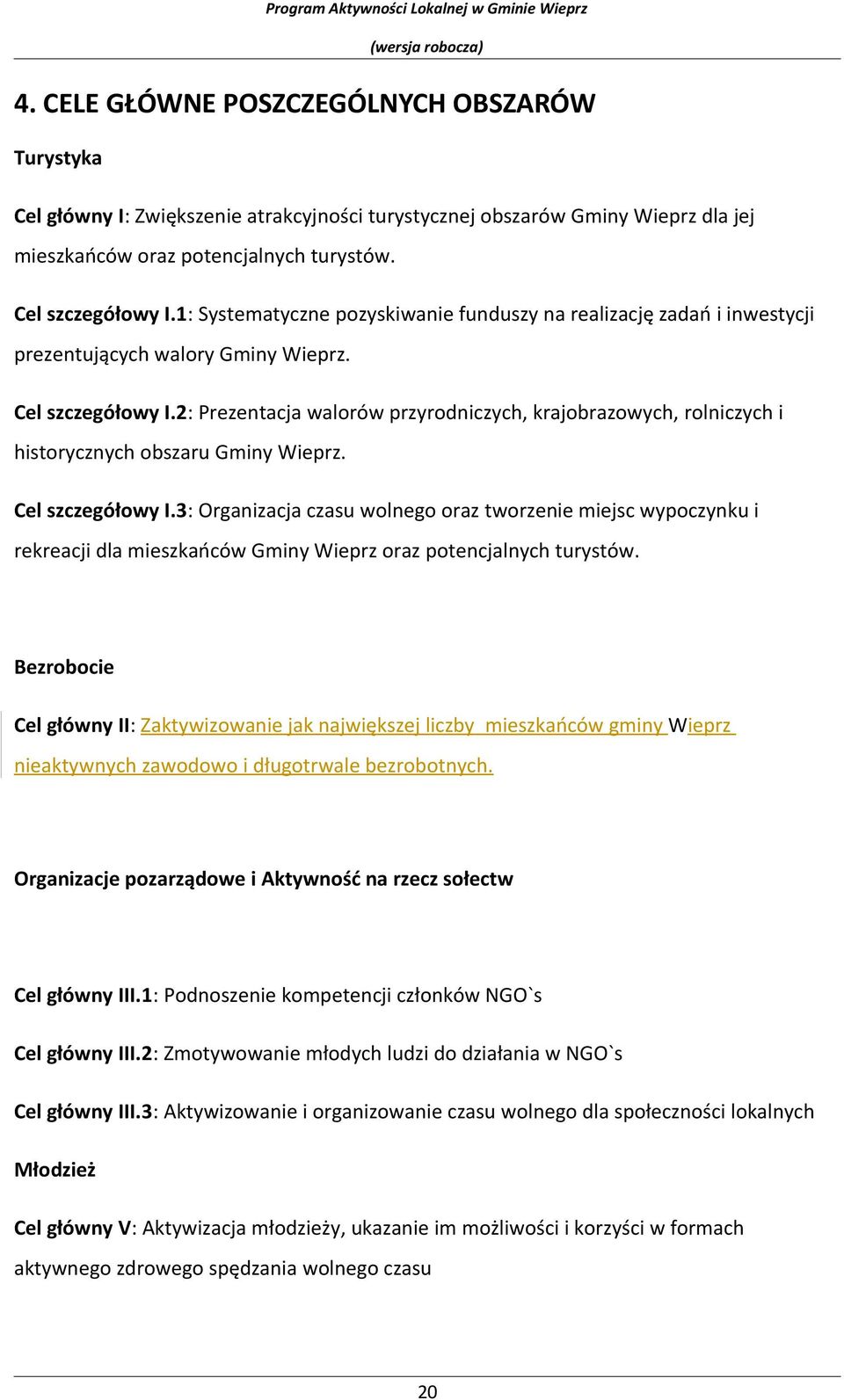 1: Systematyczne pzyskiwanie funduszy na realizację zadań i inwestycji prezentujących walry Gminy Wieprz. Cel szczegółwy I.