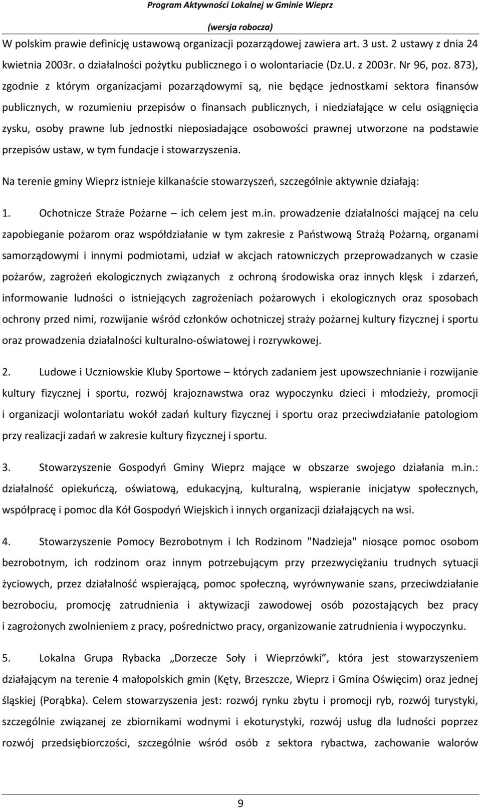 873), zgdnie z którym rganizacjami pzarządwymi są, nie będące jednstkami sektra finansów publicznych, w rzumieniu przepisów finansach publicznych, i niedziałające w celu siągnięcia zysku, sby prawne