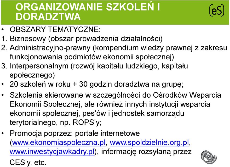 Interpersonalnym (rozwój kapitału ludzkiego, kapitału społecznego) 20 szkoleń w roku + 30 godzin doradztwa na grupę; Szkolenia skierowane w szczególności do Ośrodków