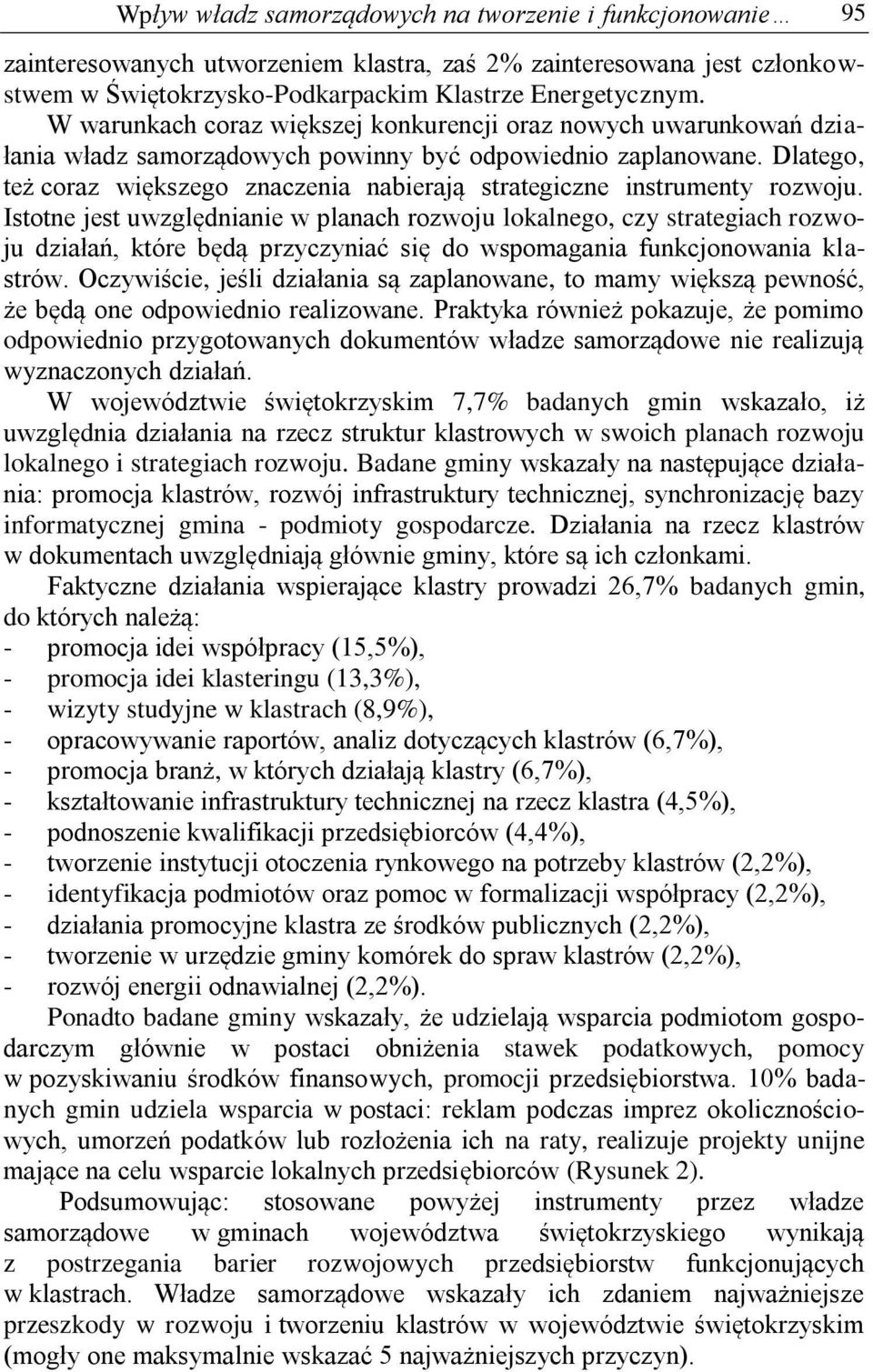 Dlatego, też coraz większego znaczenia nabierają strategiczne instrumenty rozwoju.