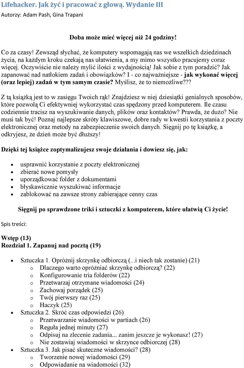 Oczywiście nie należy mylić ilości z wydajnością! Jak sobie z tym poradzić? Jak zapanować nad natłokiem zadań i obowiązków?