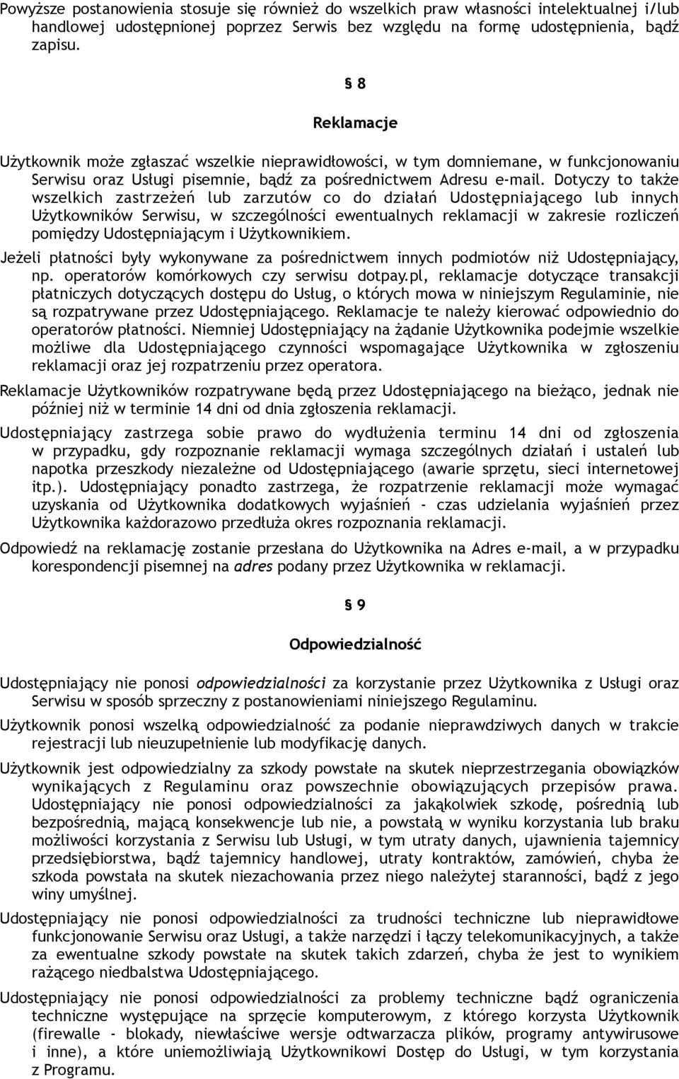 Dotyczy to także wszelkich zastrzeżeń lub zarzutów co do działań Udostępniającego lub innych Użytkowników Serwisu, w szczególności ewentualnych reklamacji w zakresie rozliczeń pomiędzy