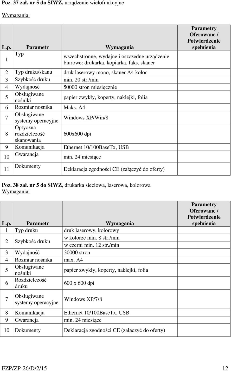 druku min. 20 str./min 4 Wydajność 50000 stron miesięcznie 5 Obsługiwane nośniki papier zwykły, koperty, naklejki, folia 6 Rozmiar nośnika Maks.