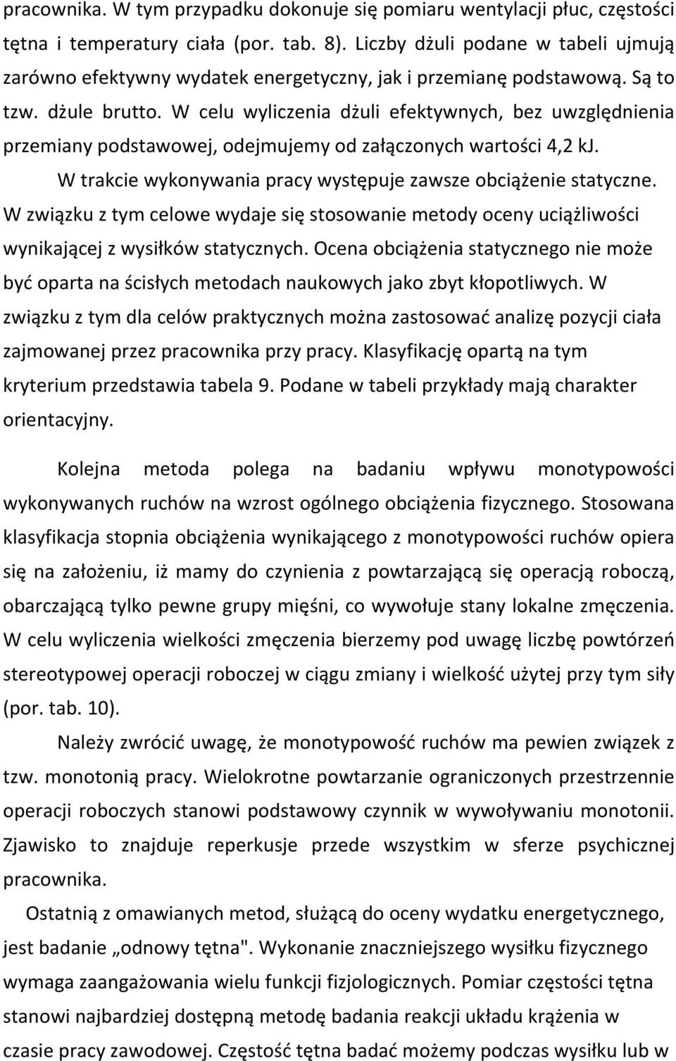 W celu wyliczenia dżuli efektywnych, bez uwzględnienia przemiany podstawowej, odejmujemy od załączonych wartości 4,2 kj. W trakcie wykonywania pracy występuje zawsze obciążenie statyczne.