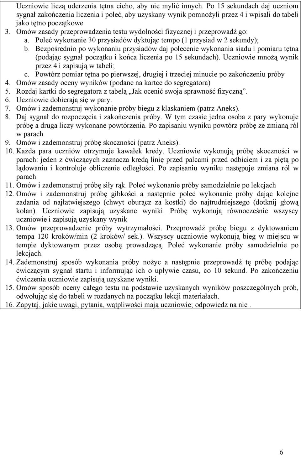 Omów zasady przeprowadzenia testu wydolności fizycznej i przeprowadź go: a. Poleć wykonanie 30 przysiadów dyktując tempo (1 przysiad w 2 sekundy); b.