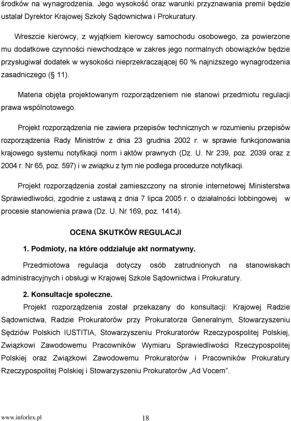 nieprzekraczającej 60 % najniższego wynagrodzenia zasadniczego ( 11). Materia objęta projektowanym rozporządzeniem nie stanowi przedmiotu regulacji prawa wspólnotowego.