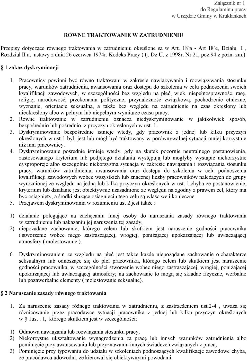 Pracownicy powinni być równo traktowani w zakresie nawiązywania i rozwiązywania stosunku pracy, warunków zatrudnienia, awansowania oraz dostępu do szkolenia w celu podnoszenia swoich kwalifikacji