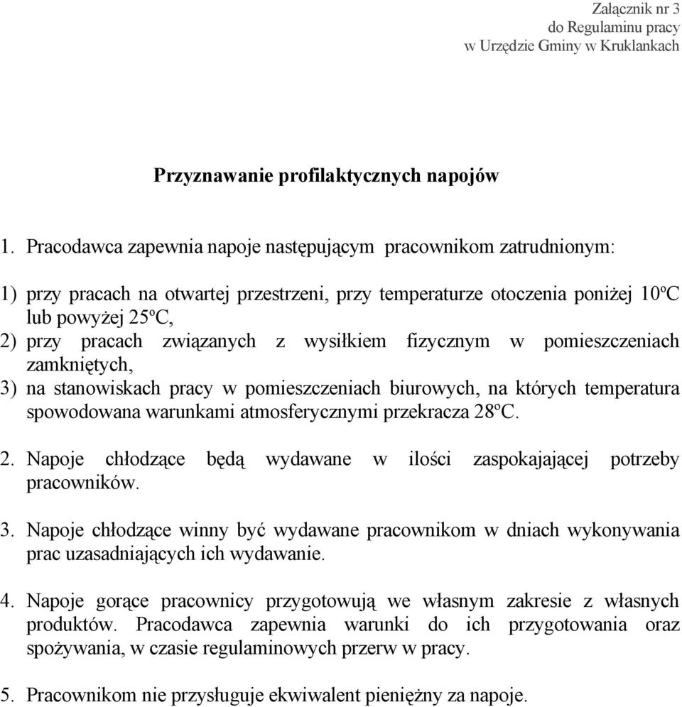 wysiłkiem fizycznym w pomieszczeniach zamkniętych, 3) na stanowiskach pracy w pomieszczeniach biurowych, na których temperatura spowodowana warunkami atmosferycznymi przekracza 28