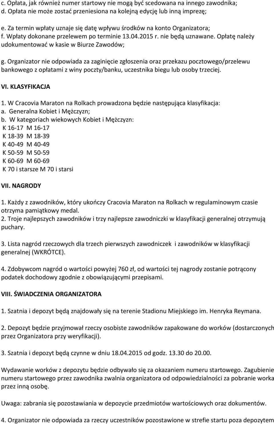 Opłatę należy udokumentować w kasie w Biurze Zawodów; g.