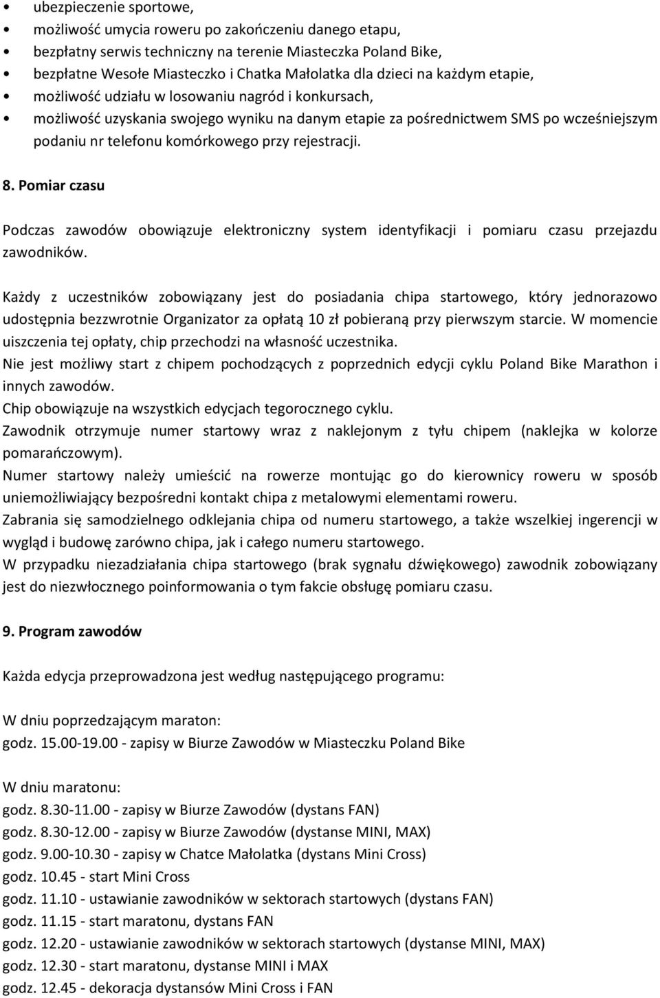 rejestracji. 8. Pomiar czasu Podczas zawodów obowiązuje elektroniczny system identyfikacji i pomiaru czasu przejazdu zawodników.