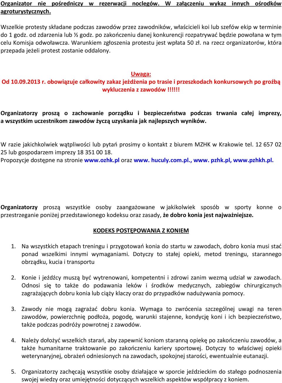 po zakończeniu danej konkurencji rozpatrywać będzie powołana w tym celu Komisja odwoławcza. Warunkiem zgłoszenia protestu jest wpłata 50 zł.