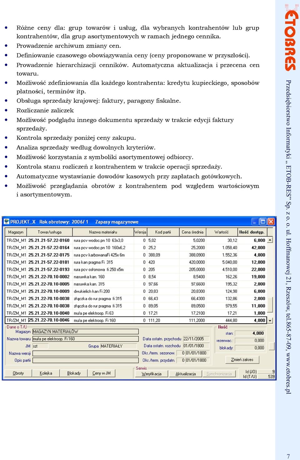 Definiowanie czasowego obowiązywania ceny (ceny proponowane w przyszłości). Prowadzenie hierarchizacji cenników. Automatyczna aktualizacja i przecena cen towaru.